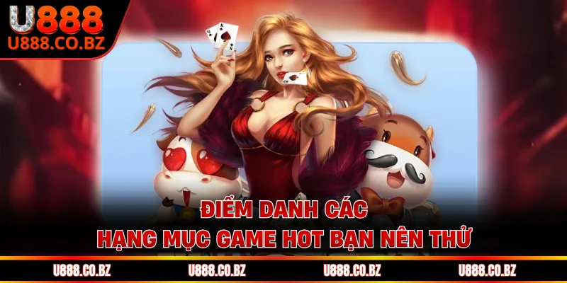 U888 Casino Cá Cược Hợp Pháp Uy Tín Và Bảo Mật Nhất 12 Điểm danh các hạng mục game hot bạn nên thử