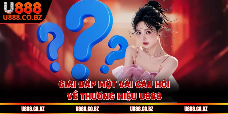 U888 Casino Cá Cược Hợp Pháp Uy Tín Và Bảo Mật Nhất 16 Giải đáp một vài câu hỏi về thương hiệu U888