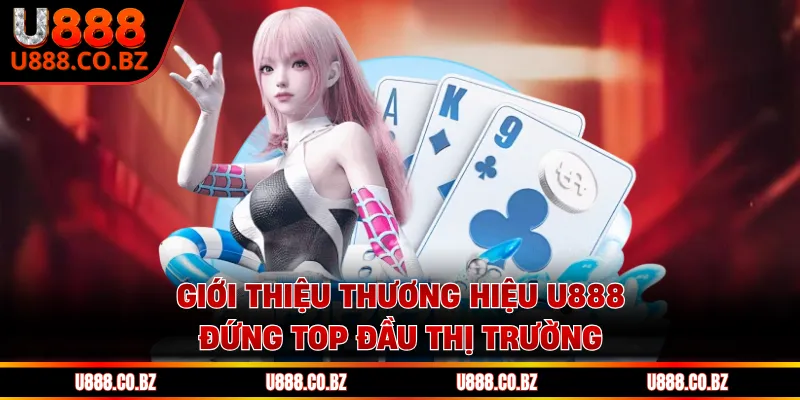U888 Casino Cá Cược Hợp Pháp Uy Tín Và Bảo Mật Nhất 10 Giới thiệu thương hiệu U888 đứng top đầu thị trường
